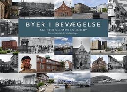 Byer i bevægelse: Aalborg-Nørresundby: Fra arbejder- til vidensbyer 