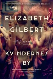 Elizabeth Gilbert: Kvindernes by : roman